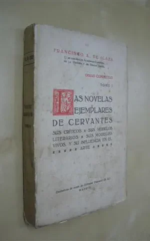 LAS NOVELAS EJEMPLARES DE CERVANTES. SUS CRITICOS-SUS MODELOS LITERARIOS-SUS MODELOS VIVOS Y SU INFLUENCIA EN EL ARTE