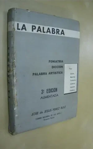 LA PALABRA: FONIATRIA, DICCION. PALABRA ARTISTICA PARA: ACTORES, MAESTROS , ...