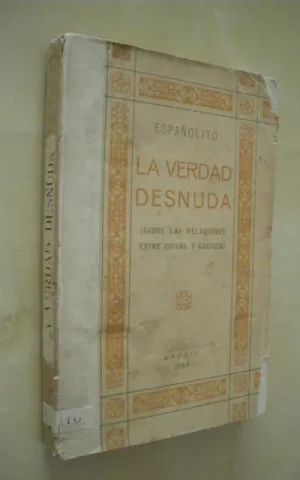 LA VERDAD DESNUDA. (SOBRE LAS RELACIONES ENTRE ESPAÑA Y AMERICA)