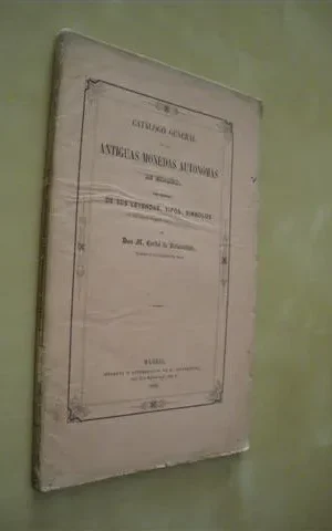CATALOGO GENERAL DE LAS MONEDAS AUTONOMAS DE ESPAÑA, CON NOTICIA DE SUS LEYENDAS, TIPOS, SIMBOLOS Y PUEBLOS A QUE CORRESPONDEN