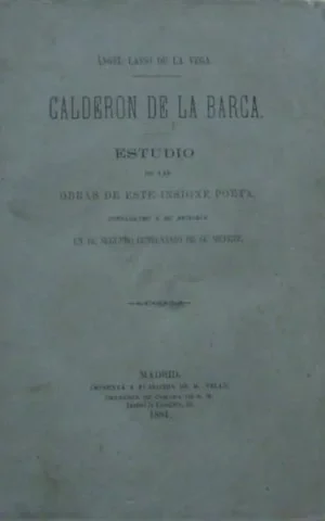 CALDERON DE LA BARCA. ESTUDIO DE LAS OBRAS DE ESTE INSIGNE POETA, CONSAGRADO A SU MEMORIA EN EL SEGUNDO CENTANARIO DE SU MUERTE