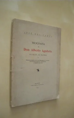BIOGRAFIA DE DON ALBERTO AGUILERA. ALCALDE DE MADRID