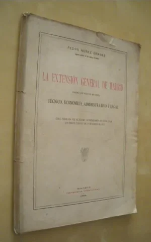 LA EXTENSIÓN GENERAL DE MADRID DESDE LOS PUNTOS DE VISTA TÉCNICO, ECONÓMICO, ADMINISTRATIVO Y LEGAL