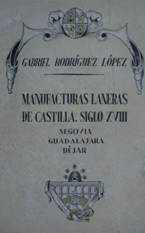 MANUFACTURAS LANERAS DE CASTILLA. SIGLO XVIII. NOTAS SOCIALES DE LAS FÁBRICAS DE SEGOVIA, GUADALAJARA Y BÉJAR