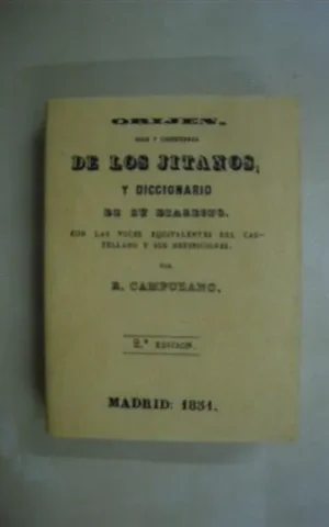 ORIJEN, USOS Y COSTUMBRES DE LOS JITANOS, Y DICCIONARIO DE SU DIALECTO. CON LAS VOCES EQUIVALENTES DEL CASTELLANO Y SUS DEFINICIONES