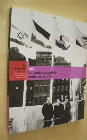 EL FRANQUISMO AÑO A AÑO. 1955/LA BANDERA ESPAÑOLA ONDEA EN LA ONU. Nº15