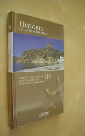 HISTORIA DE LAS ISLAS BALEARES. TOMO 19. ARTE, CULTURA Y SOCIEDAD. ÉPOCA MODERNA II. ÉPOCA CONTEMPORÁNEA I