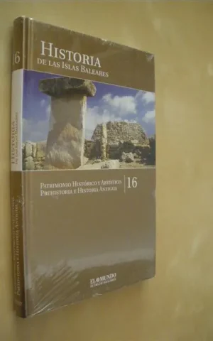 HISTORIA DE LAS ISLAS BALEARES. TOMO 16. PATRIMONIO HISTÓRICO Y ARTÍSTICO. PREHISTORIA E HISTORIA ANTIGUA