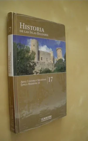 HISTORIA DE LAS ISLAS BALEARES. TOMO 17. ARTE, CULTURA Y SOCIEDAD. ÉPOCA MEDIEVAL I