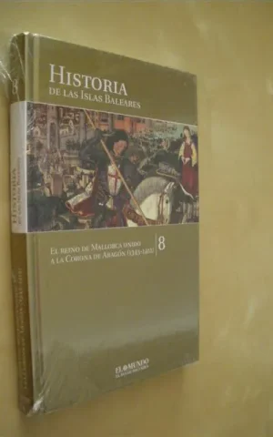 HISTORIA DE LAS ISLAS BALEARES. TOMO 8. EL REINO DE MALLORCA UNIDO A LA CORONA DE ARAGÓN. (1343-1412)