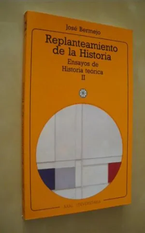 REPLANTEAMIENTO DE LA HISTORIA. ENSAYOS DE HISTORIA TEÓRICA II