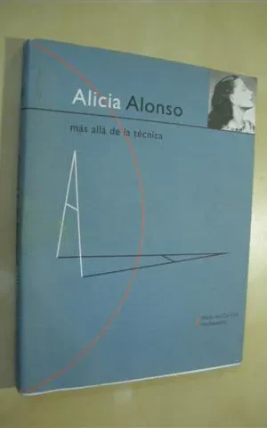 ALICIA ALONSO. MÁS ALLÁ DE LA TÉCNICA
