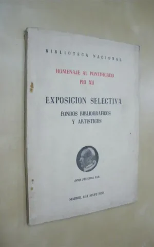 HOMENAJE AL PONTIFICADO PIO XII. EXPOSICION SELECTIVA, FONDOS BIBLIOGRAFICOS Y ARTISTICOS