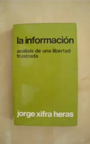 LA INFORMACION. ANALISIS DE UNA LIBERTAD FRUSTRADA