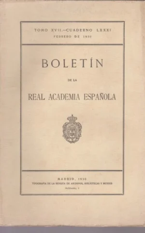 BOLETIN DE LA REAL ACADEMIA ESPAÑOLA. TOMO XVII. CUADERNO LXXXI. FEBRERO DE 1930