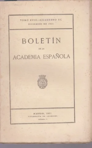 BOLETIN DE LA ACADEMIA ESPAÑOLA. TOMO XVIII. CUADERNO XC. DICIEMBRE DE 1931