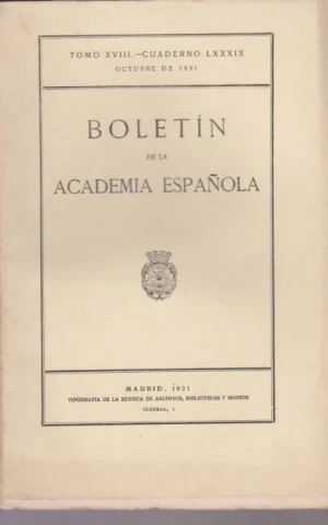 BOLETIN DE LA ACADEMIA ESPAÑOLA. TOMO XVIII. CUADERNO LXXXIX. OCTUBRE DE 1931