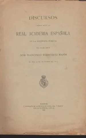 DISCURSOS LEÍDOS ANTE LA REAL ACADEMIA ESPAÑOLA EN LA RECEPCIÓN PÚBLICA DEL EXCMO. SEÑOR DON FRANCISCO RODRÍGUEZ MARÍN EL DÍA 27 DE OCTUBRE DE 1907
