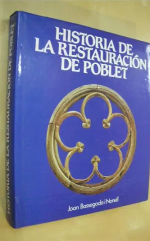 HISTORIA DE LA RESTAURACION DE POBLET, DESTRUCCION Y RECONSTRUCCION DE POBLET