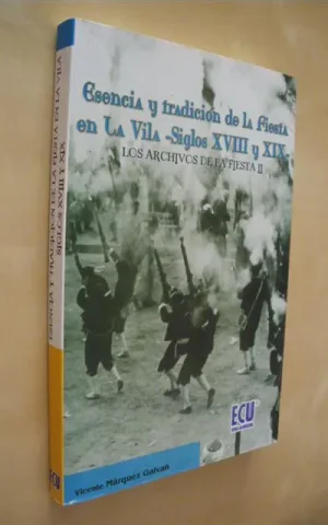 ESENCIA Y TRADICION DE LA FIESTA EN LA VILA. (SIGLOS XVIII Y XIX). LOS ARCHIVOS DE LA FIESTA II