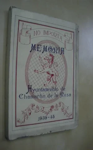 MEMORIA SOBRE LA VIDA MUNICIPAL DE CHAMARTIN DE LA ROSA Y GESTION DE SU AYUNTAMIENTO, EN LOS AÑOS 1939 A 1945
