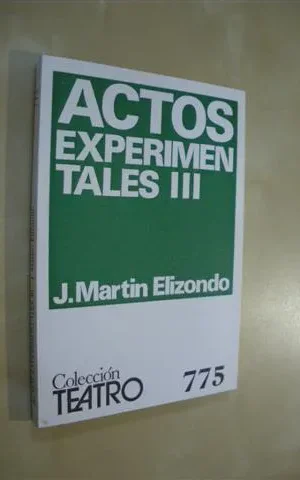 ACTOS EXPERIMENTALES III. COLECCIÓN TEATRO Nº775