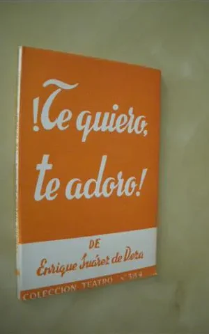 TE QUIERO, TE ADORO!. COLECCIÓN TEATRO Nº384