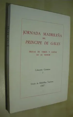 JORNADA MADRILEÑA DEL PRINCIPE DE GALES. FIESTAS DE TOROS Y CAÑAS EN SU HONOR
