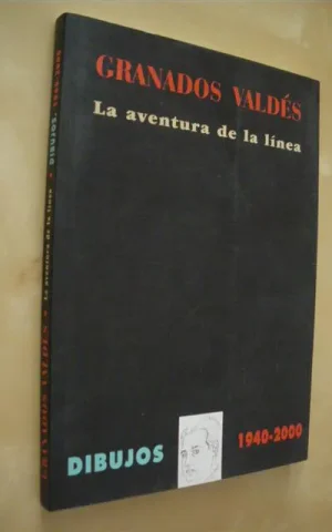 GRANADOS VALDÉS. LA AVENTURA DE LA LÍNEA. DIBUJOS (1940-2000)