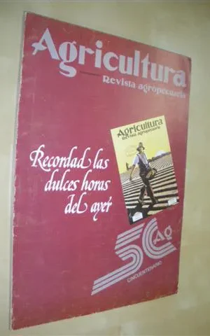 AGRICULTURA. REVISTA AGROPECUARIA. NUMERO EXTRAORDINARIO. RECORDAD LAS DULCES HORAS DEL AYER. 50 ANIVERSARIO