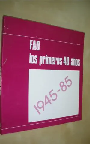 FAO: LOS PRIMEROS 40 AÑOS. (1945-1985)