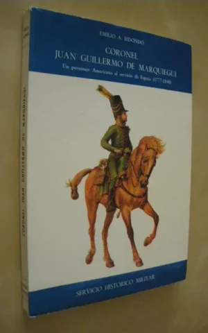 CORONEL JUAN GUILLERMO DE MARQUIEGUI. UN PERSONAJE AMERICANO AL SERVICIO DE ESPAÑA. (1777-1840)