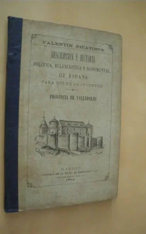 DESCRIPCIÓN E HISTORIA POLÍTICA, ECLESIÁSTICA Y MONUMENTAL DE ESPAÑA. PROVINCIA DE VALLADOLID