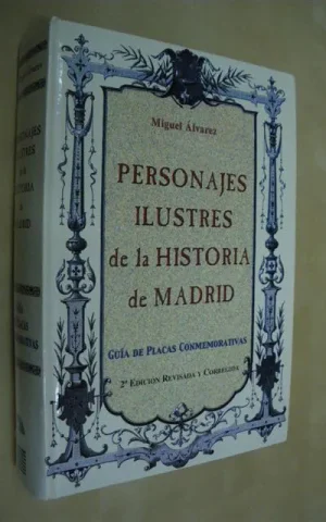 PERSONAJES ILUSTRES DE LA HISTORIA DE MADRID. GUÍA DE PLACAS CONMEMORATIVAS