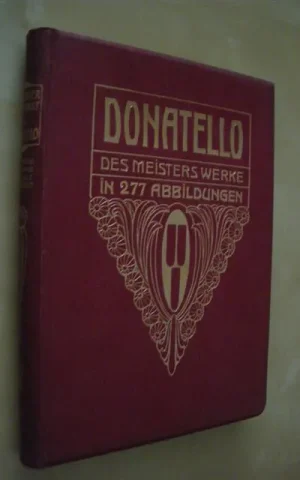 DONATELLO. DES MEISTERS WERKE IN 277 ABBILDUNGEN