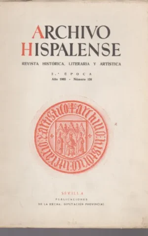 ARCHIVO HISPALENSE. REVISTA HISTÓRICA, LITERARIA Y ARTÍSTICA. 2ª ÉPOCA. NÚMERO 134. AÑO 1965