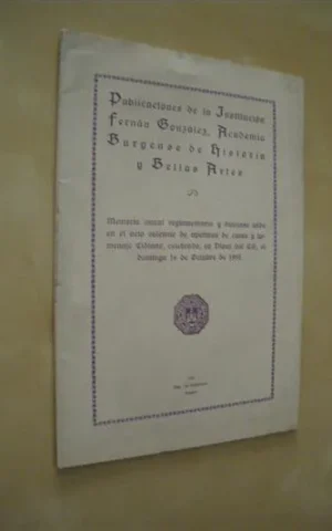 PUBLICACIONES DE LA INSTITUCION FERNAN GONZALEZ, ACADEMIA BURGENSE DE HISTORIA Y BELLAS ARTES. MEMORIA ANUAL REGLAMENTARIA Y DISCURSO LEIDO EN EL ACTO SOLEMNE DE APERTURA DE CURSO Y HOMENAJE CIDIANO, CELEBRADO EN VIVAR DE CID, EL DOMINGO 16 DE OCTUBRE DE