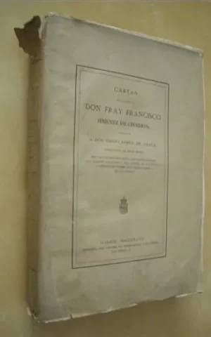 CARTAS DEL CARDENAL DON FRAY FRANCISCO JIMENEZ DE CISNEROS, DIRIGIDAS A DON DIEGO LOPEZ DE AYALA