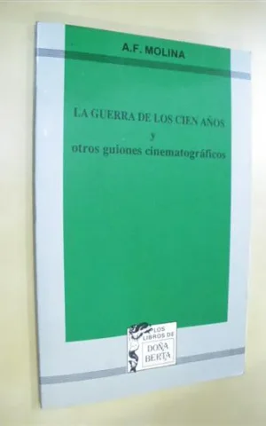 LA GUERRA DE LOS CIEN AÑOS Y OTROS GUIONES CINEMATOGRAFICOS