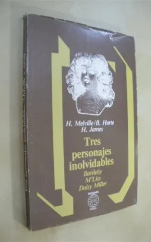 TRES PERSONAJES INOLVIDABLES. BARTLEBY - M´LISS - DAISY MILLER