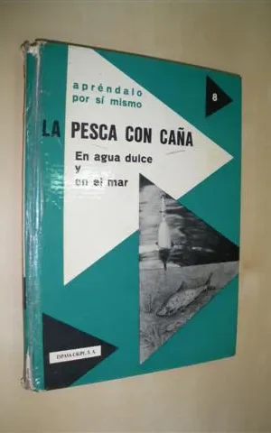 LA PESCA CON CAÑA EN AGUA DULCE Y EN EL MAR