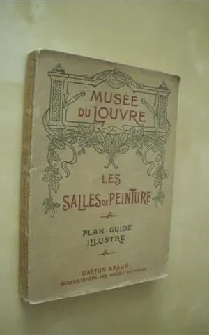 LES SALLES DE PEINTURE DU MUSÉE DU LOUVRE. PLAN-GUIDE ILLUSTRÉ