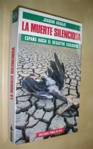LA MUERTE SILENCIOSA. ESPAÑA HACIA EL DESASTRE ECOLOGICO