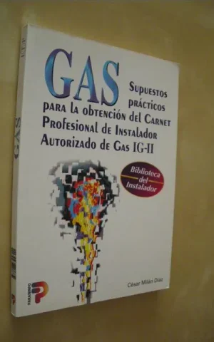 GAS. SUPUESTOS PRACTICOS PARA LA OBTENCION DEL CARNET PROFESIONAL DE INSTALADOR AUTORIZADO DE GAS IG-II