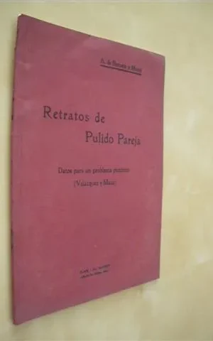 RETRATOS DE PULIDO PAREJA. DATOS PARA UN PROBLEMA PICTORICO. (VELAZQUEZ Y MAZO)