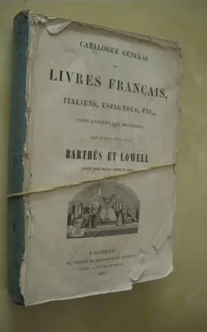 CATALOGUE GÉNÉRAL DES LIVRES FRANÇAIS, ITALIENS, ESPAGNOLS, ETC., TANT ANCIENS QUE MODERNES, QUI SE TROUVENT CHEZ BARTHÉS ET LOWELL