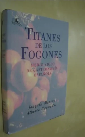 TITANES DE LOS FOGONES. MEDIO SIGLO DE GASTRONOMÍA ESPAÑOLA