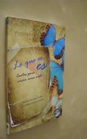 LO QUE ES, ES. CARTAS PARA VIVIR UNA VIDA