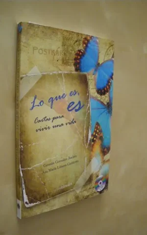 LO QUE ES, ES. CARTAS PARA VIVIR UNA VIDA