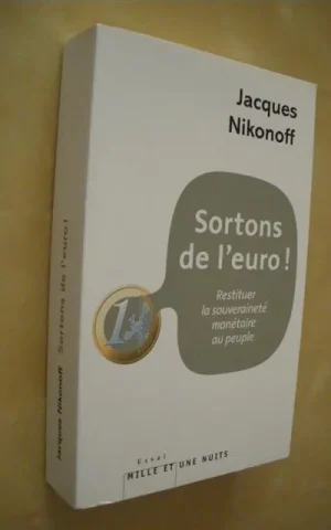 SORTONS DE L´EURO. RESTITUER LA SOUVERAINETÉ MONÉTAIRE AU PEUPLE